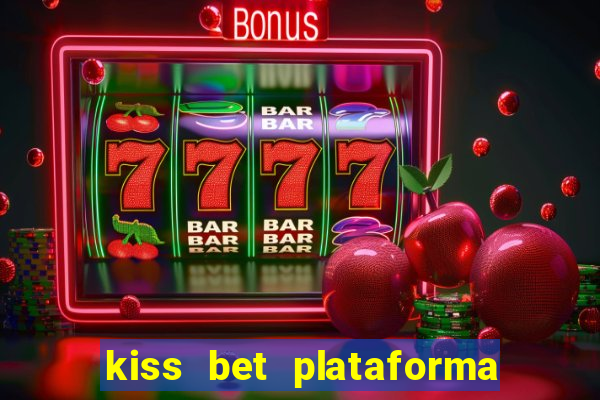 kiss bet plataforma de jogos